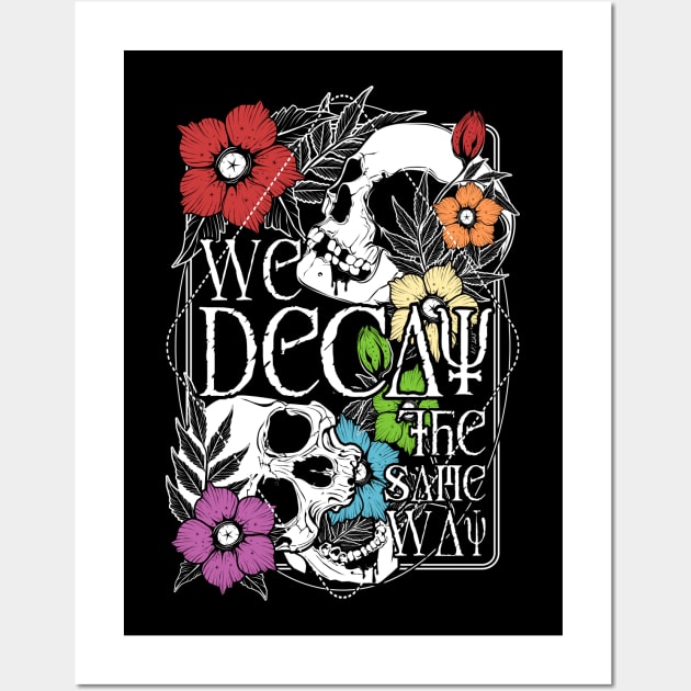 We Decay The Same Way Wall Art by Von Kowen